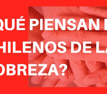 Conoce la Encuesta “¿Qué piensan los chilenos de la pobreza?”